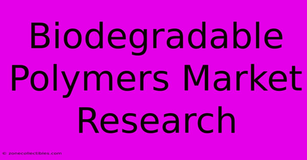 Biodegradable Polymers Market Research