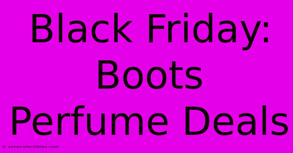 Black Friday: Boots Perfume Deals