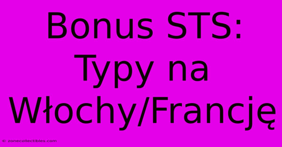 Bonus STS: Typy Na Włochy/Francję