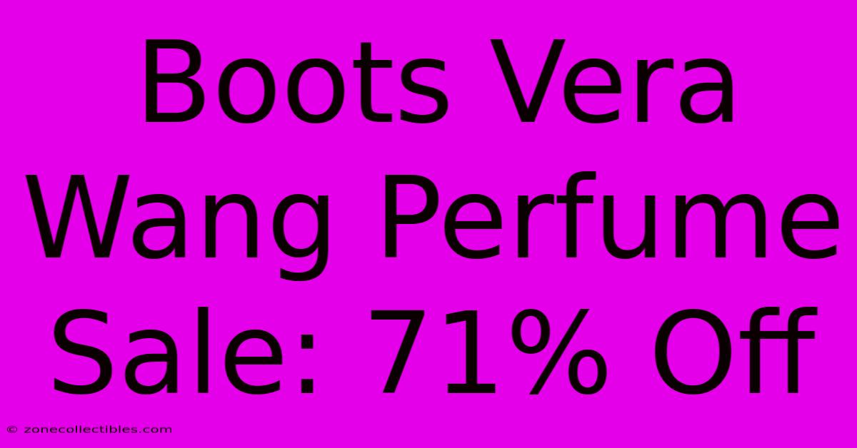 Boots Vera Wang Perfume Sale: 71% Off