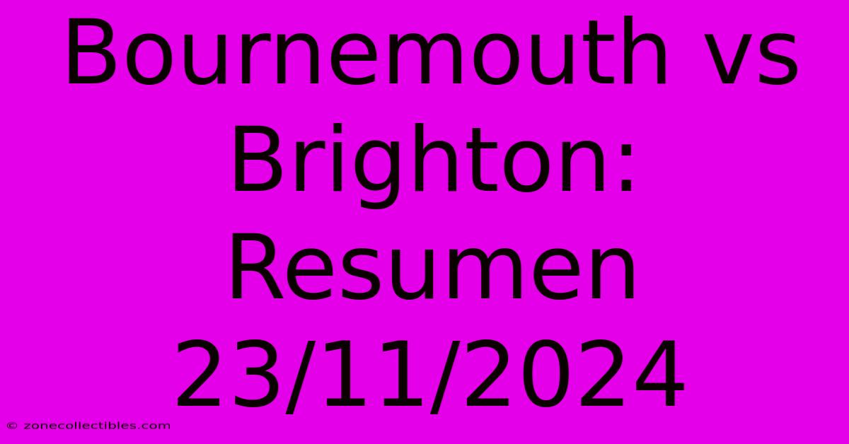 Bournemouth Vs Brighton: Resumen 23/11/2024