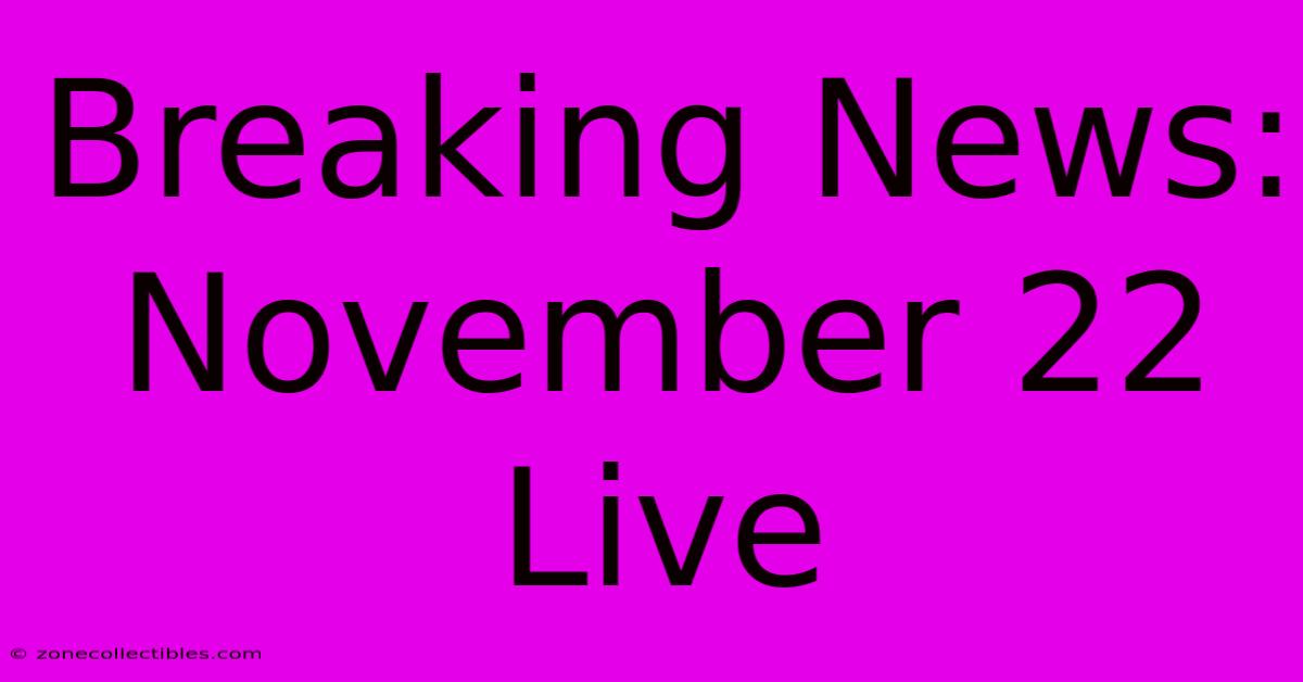 Breaking News: November 22 Live