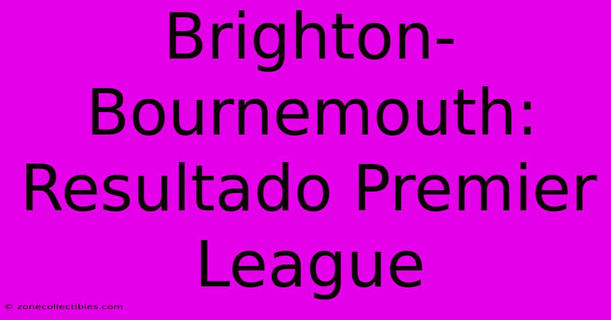 Brighton-Bournemouth: Resultado Premier League