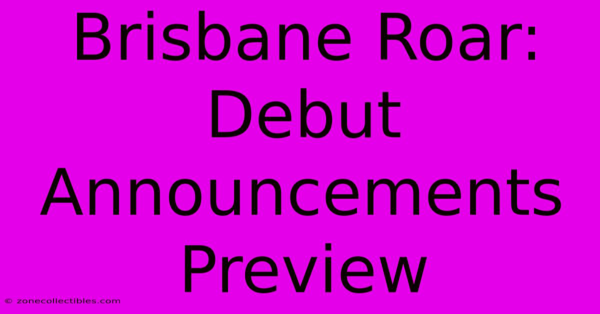 Brisbane Roar: Debut Announcements Preview