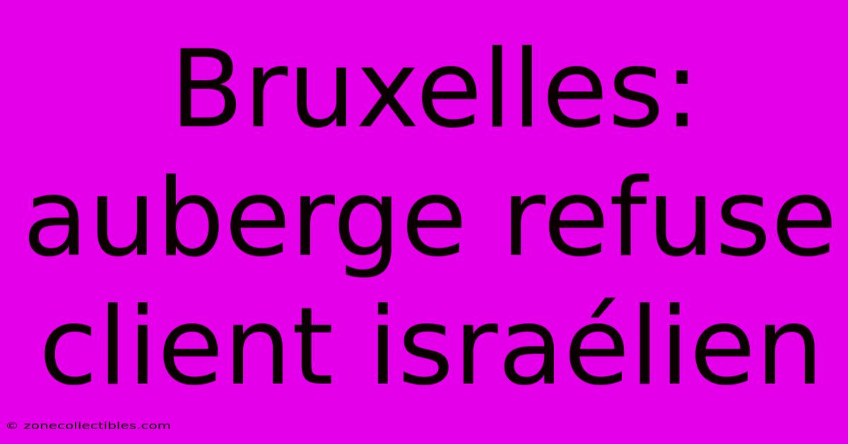 Bruxelles: Auberge Refuse Client Israélien