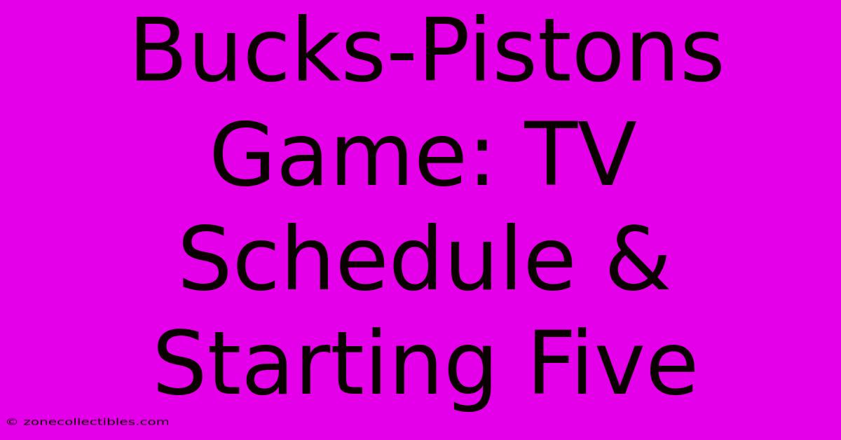 Bucks-Pistons Game: TV Schedule & Starting Five