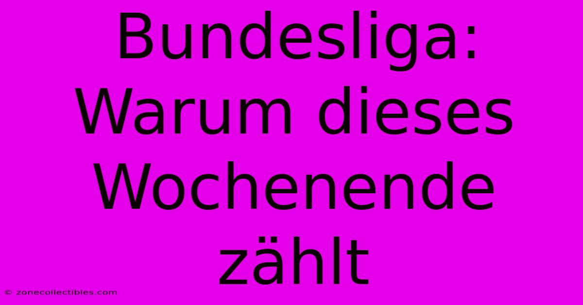 Bundesliga: Warum Dieses Wochenende Zählt