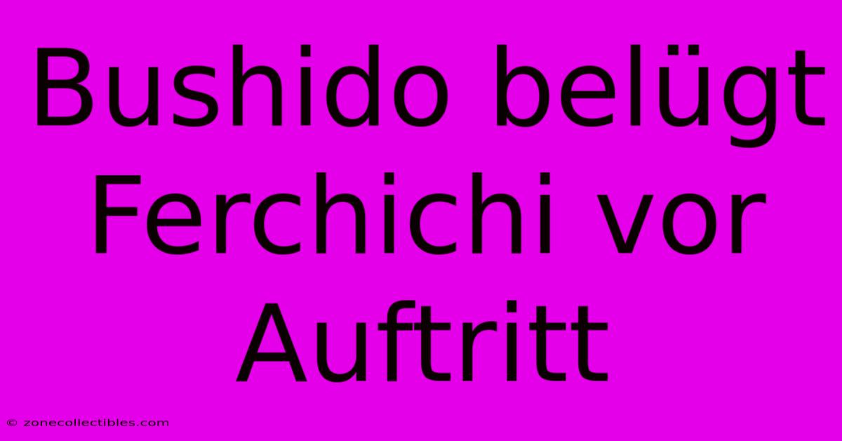 Bushido Belügt Ferchichi Vor Auftritt