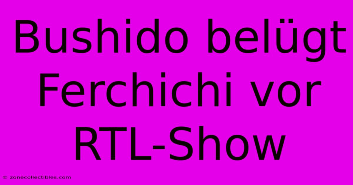 Bushido Belügt Ferchichi Vor RTL-Show