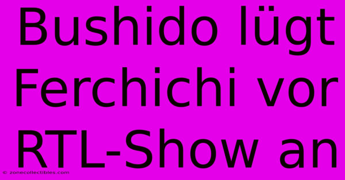 Bushido Lügt Ferchichi Vor RTL-Show An