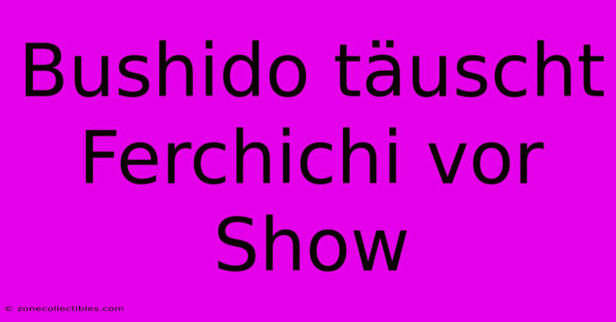 Bushido Täuscht Ferchichi Vor Show