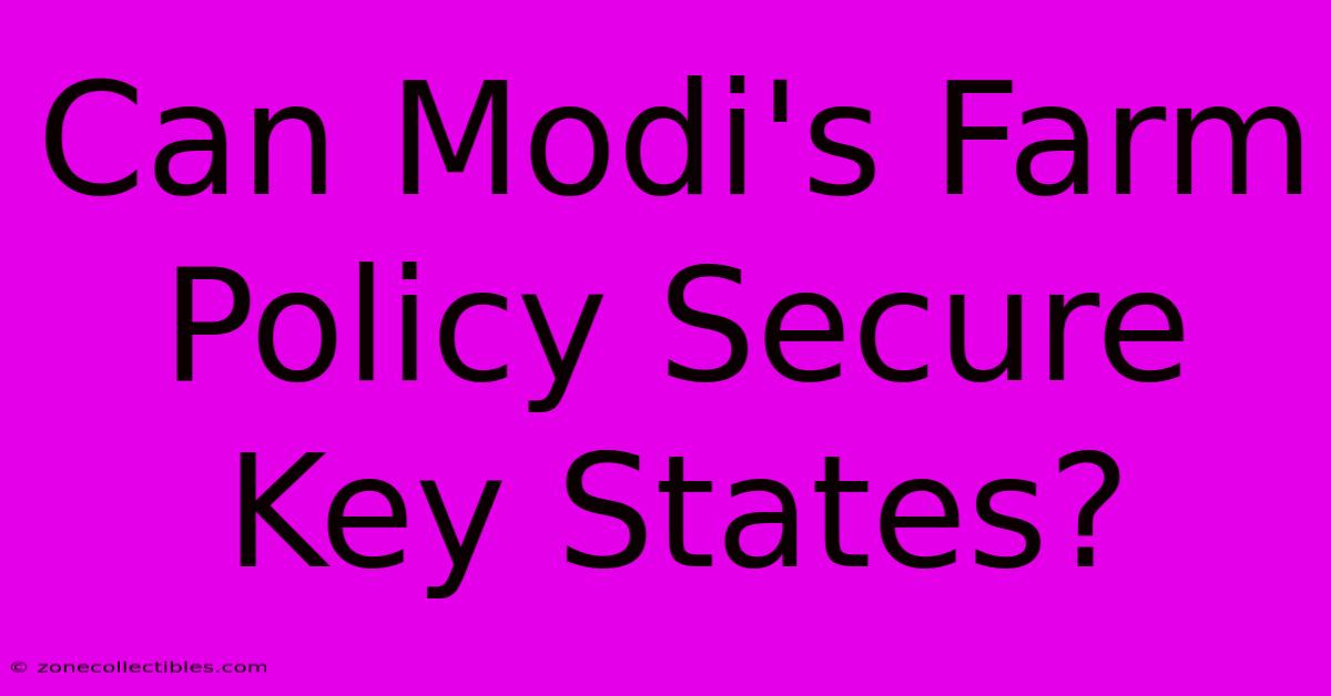 Can Modi's Farm Policy Secure Key States?