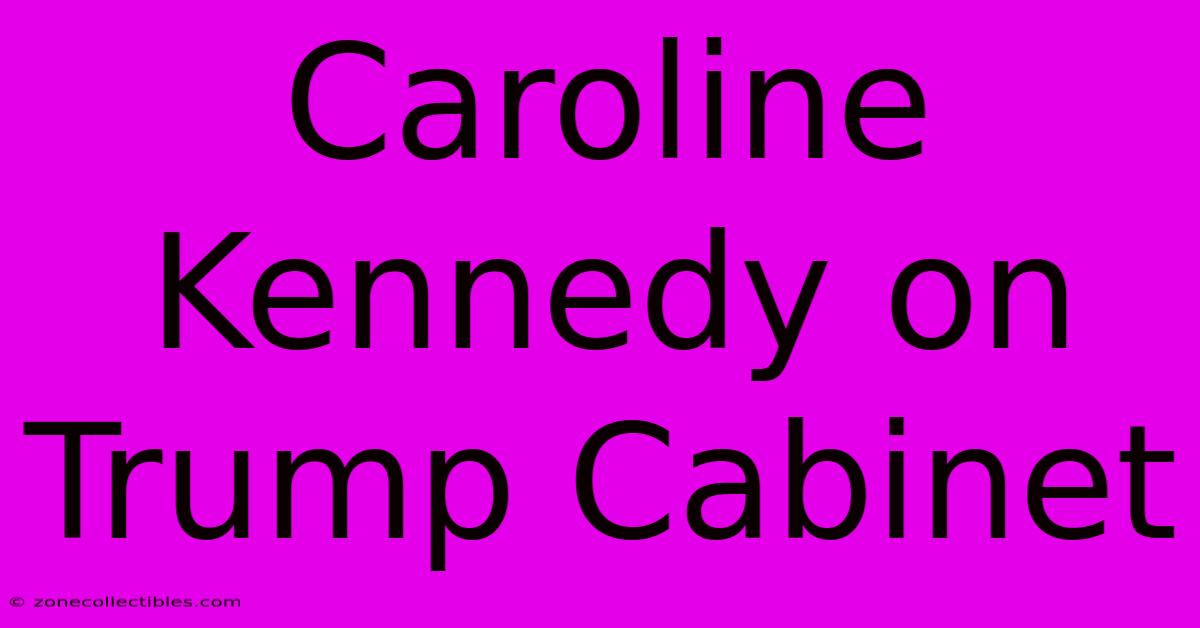 Caroline Kennedy On Trump Cabinet