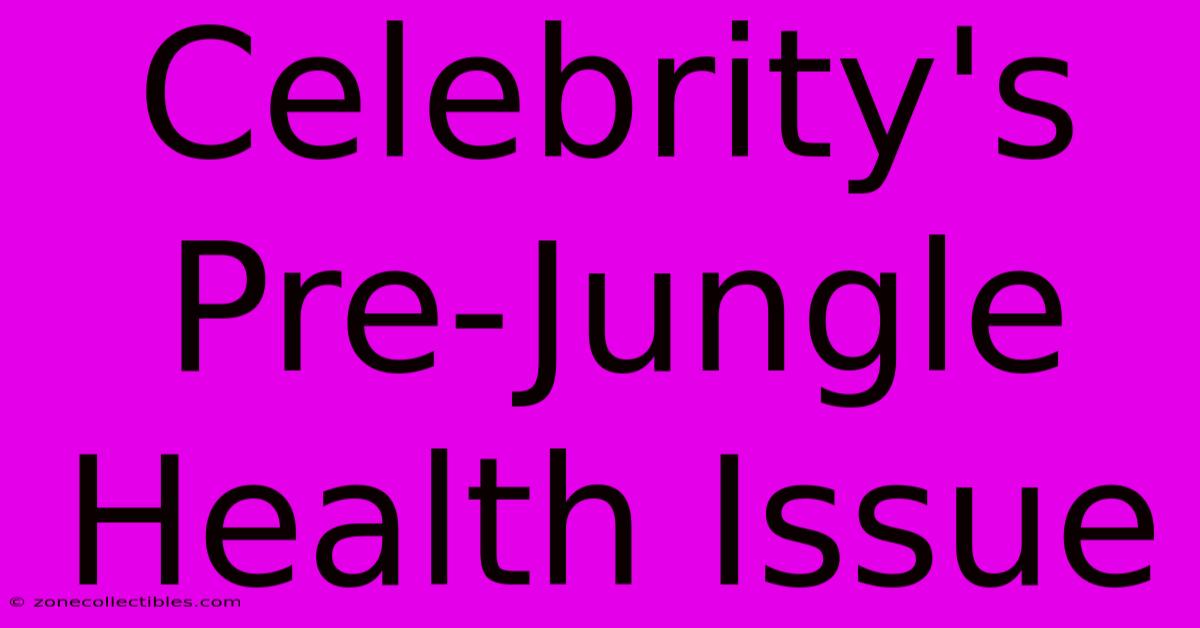 Celebrity's Pre-Jungle Health Issue