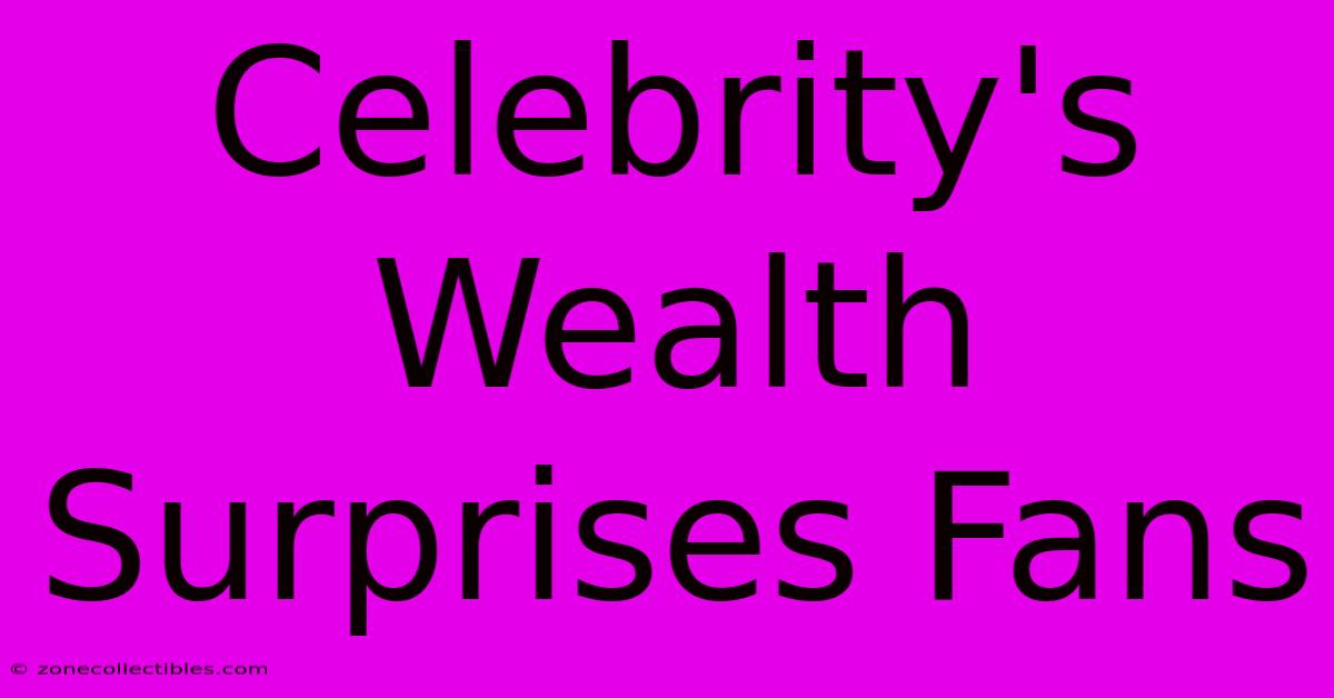 Celebrity's Wealth Surprises Fans