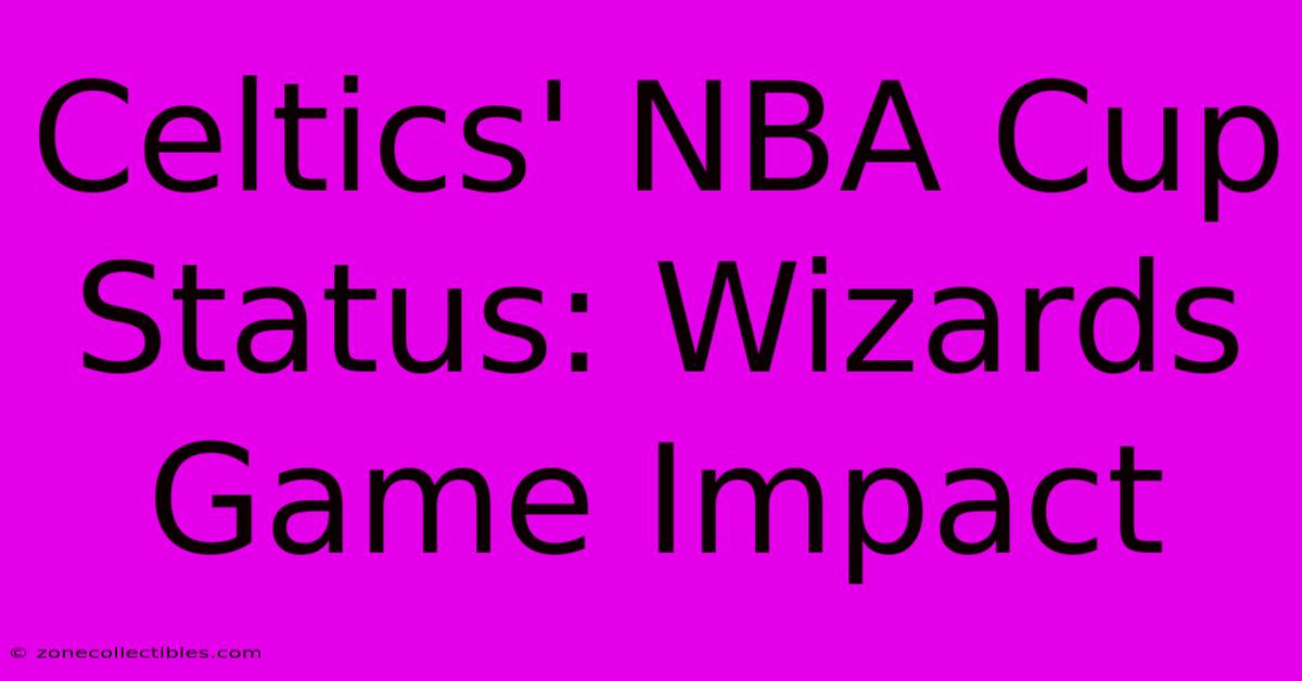 Celtics' NBA Cup Status: Wizards Game Impact