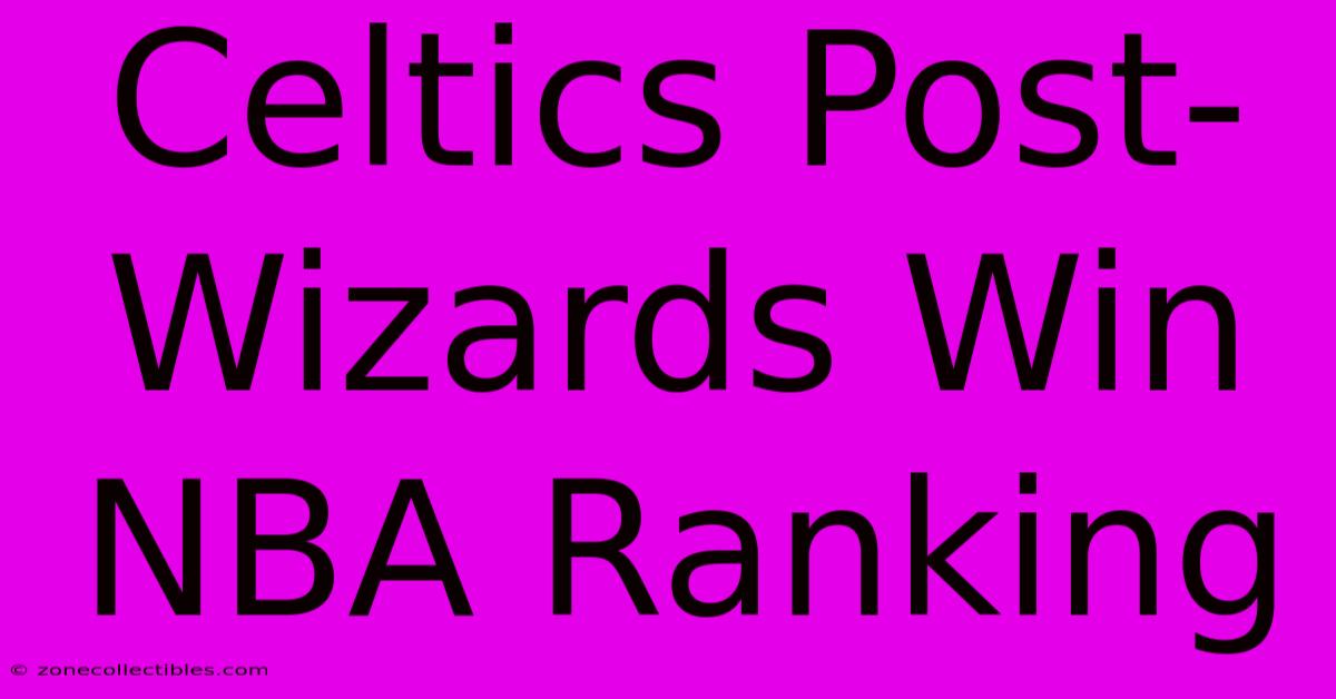 Celtics Post-Wizards Win NBA Ranking