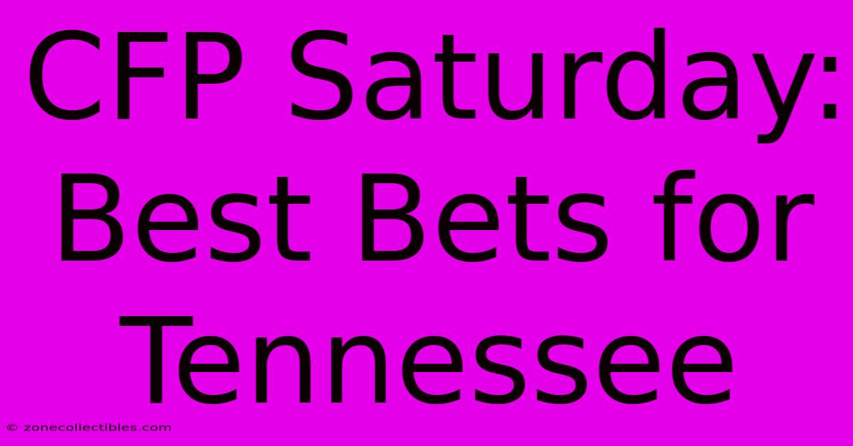 CFP Saturday: Best Bets For Tennessee