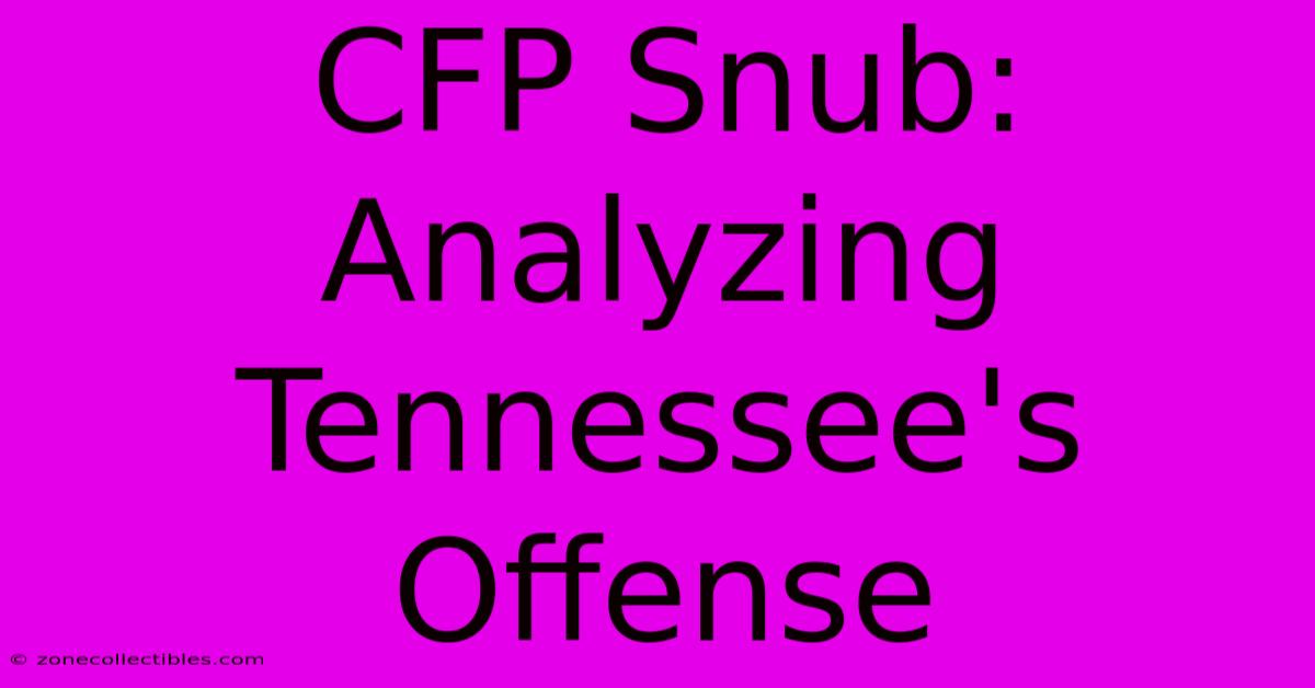 CFP Snub: Analyzing Tennessee's Offense