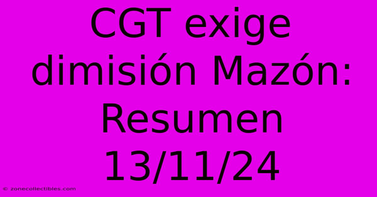 CGT Exige Dimisión Mazón: Resumen 13/11/24