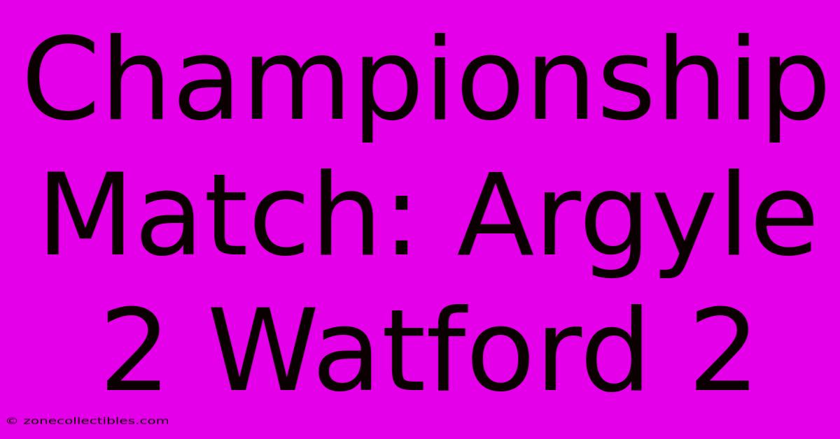 Championship Match: Argyle 2 Watford 2