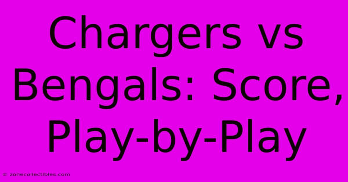 Chargers Vs Bengals: Score, Play-by-Play