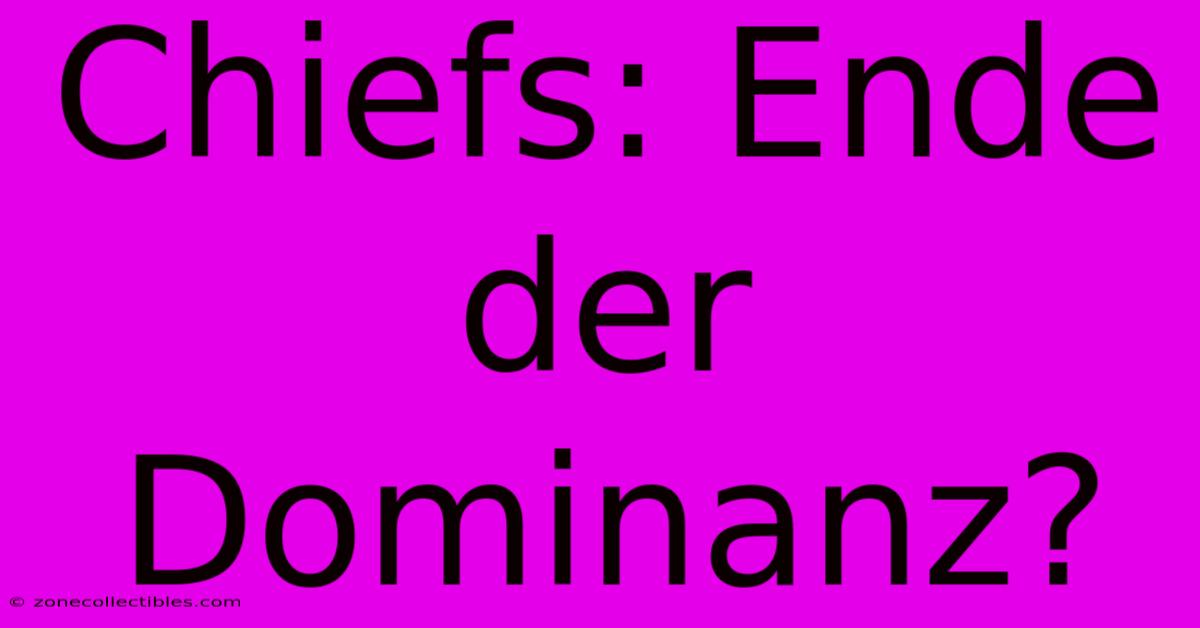 Chiefs: Ende Der Dominanz?