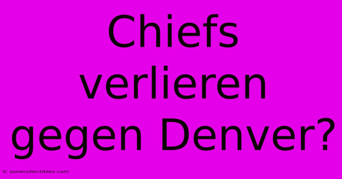 Chiefs Verlieren Gegen Denver?