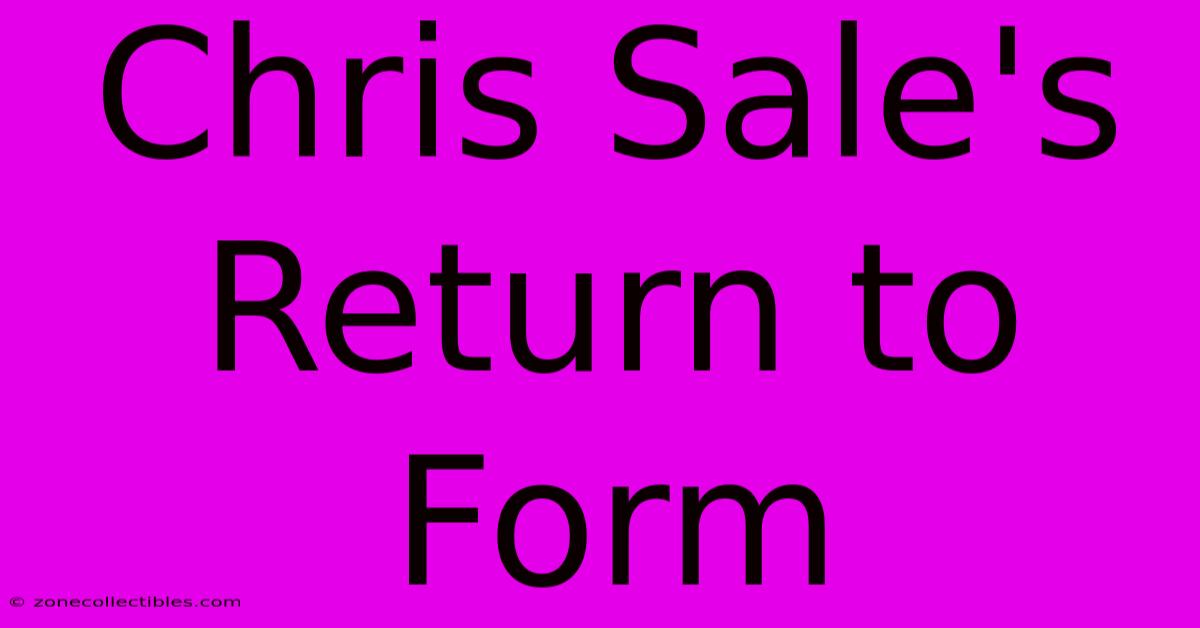 Chris Sale's Return To Form