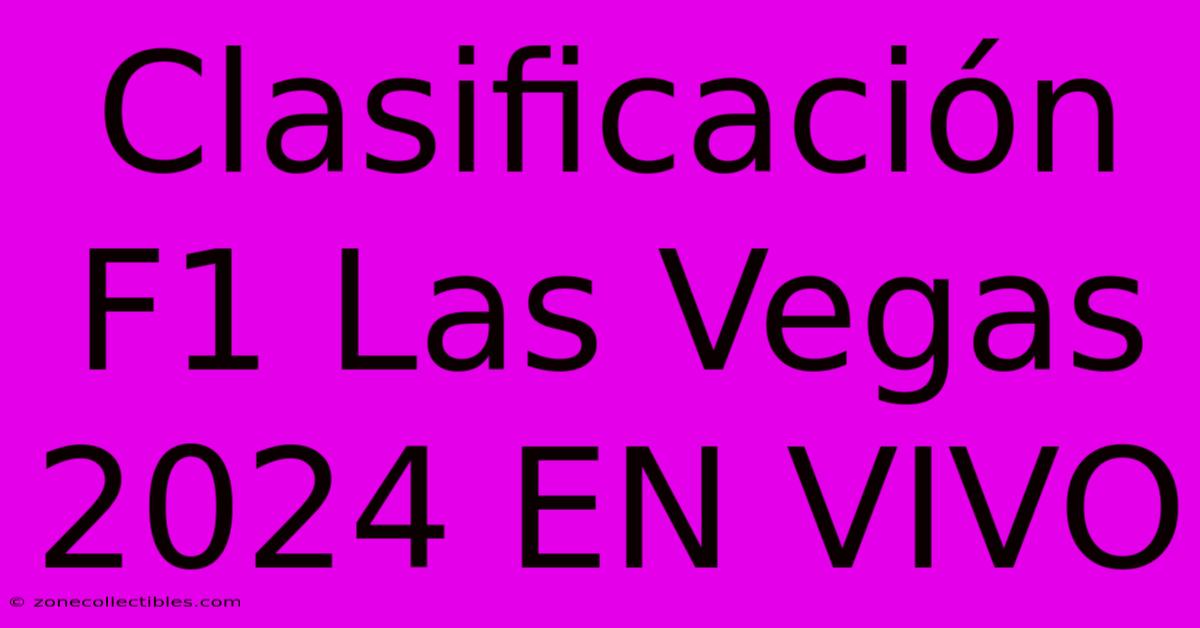 Clasificación F1 Las Vegas 2024 EN VIVO