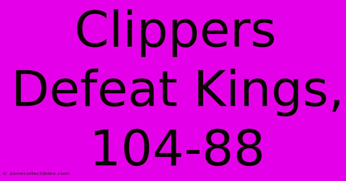 Clippers Defeat Kings, 104-88