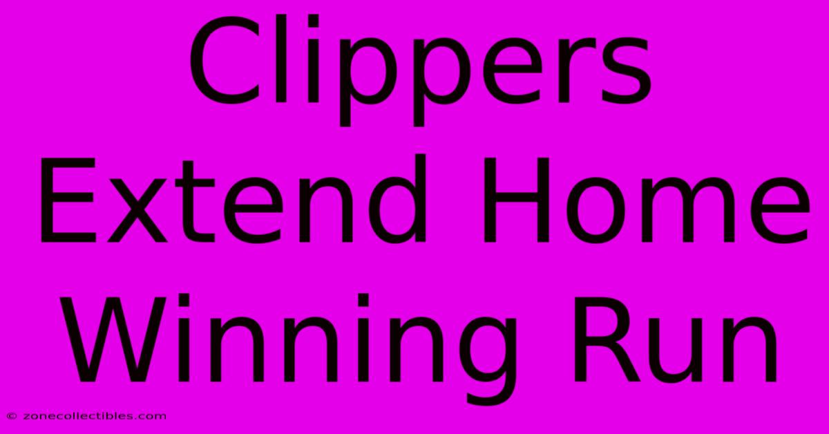 Clippers Extend Home Winning Run