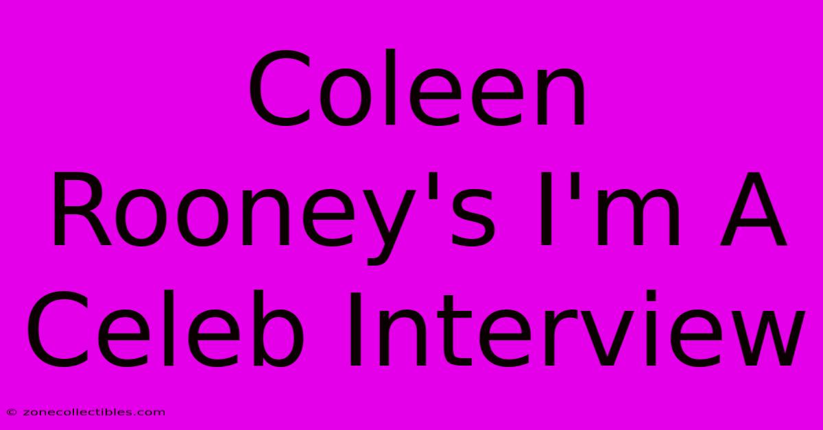 Coleen Rooney's I'm A Celeb Interview