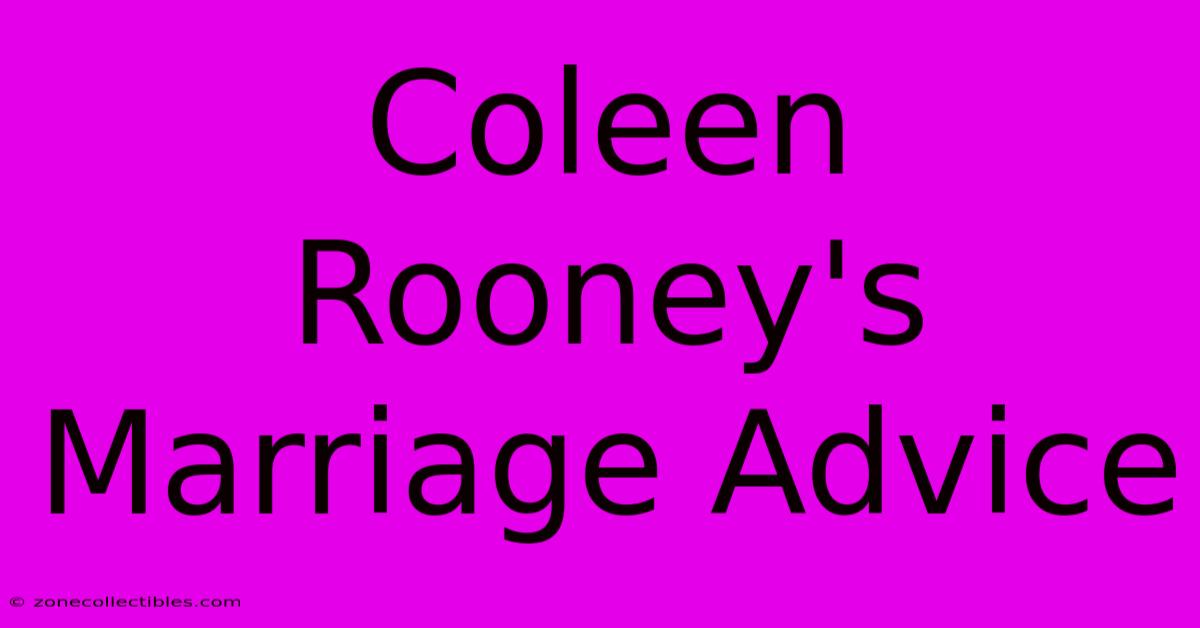 Coleen Rooney's Marriage Advice