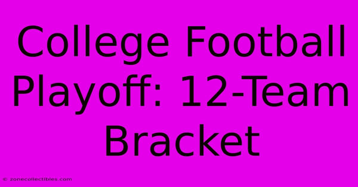 College Football Playoff: 12-Team Bracket