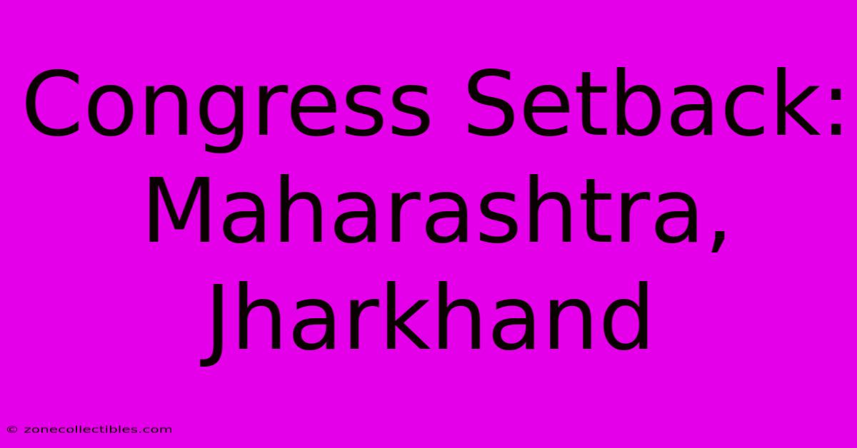 Congress Setback: Maharashtra, Jharkhand