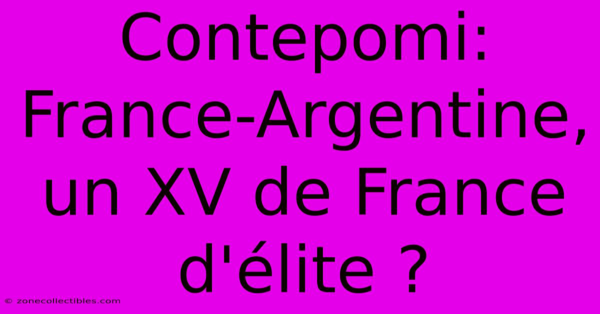 Contepomi: France-Argentine, Un XV De France D'élite ?