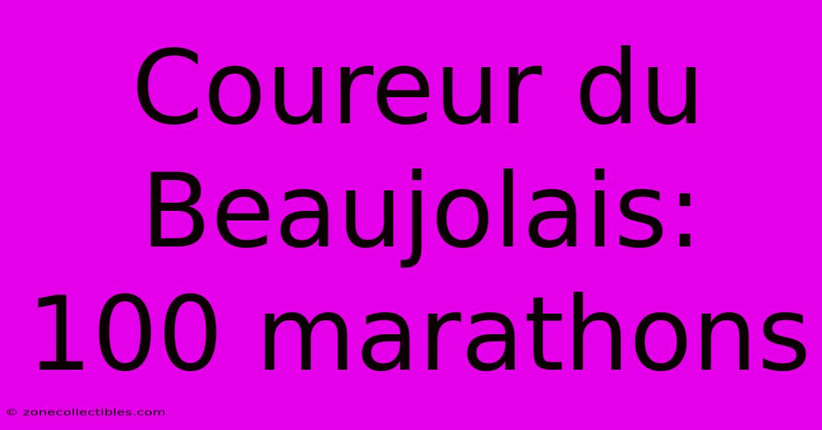 Coureur Du Beaujolais: 100 Marathons