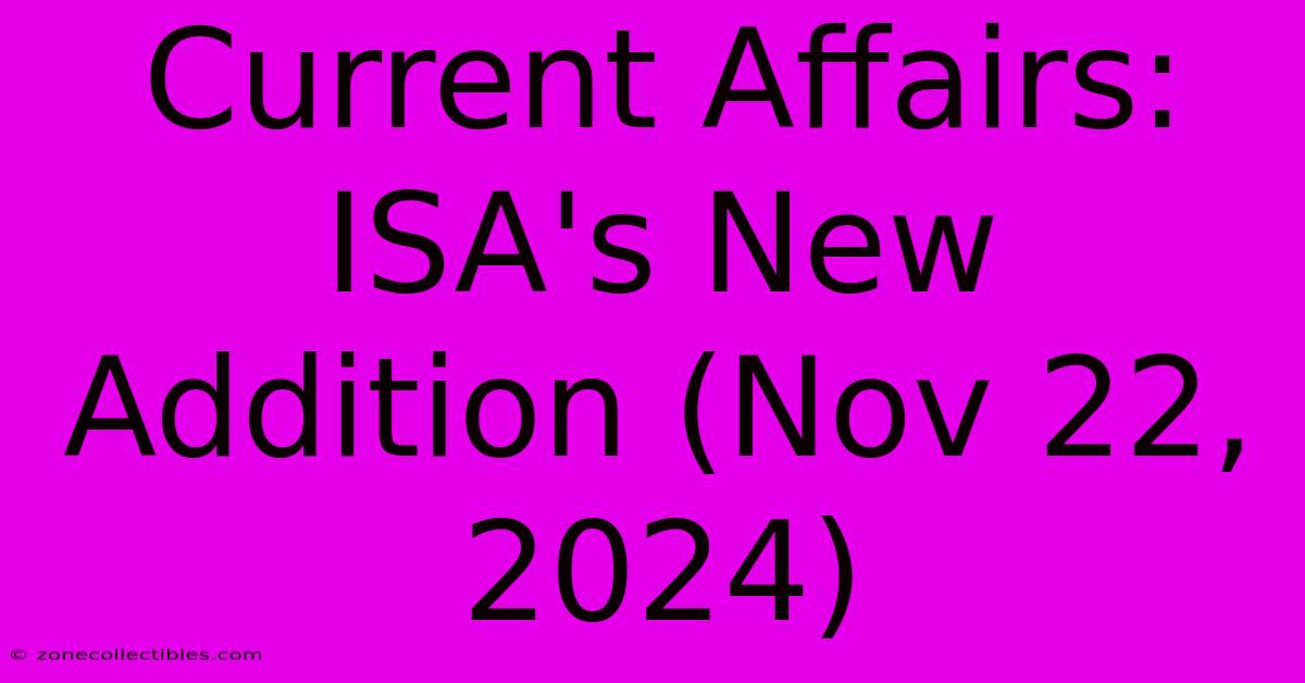 Current Affairs: ISA's New Addition (Nov 22, 2024)