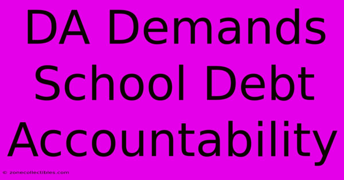 DA Demands School Debt Accountability