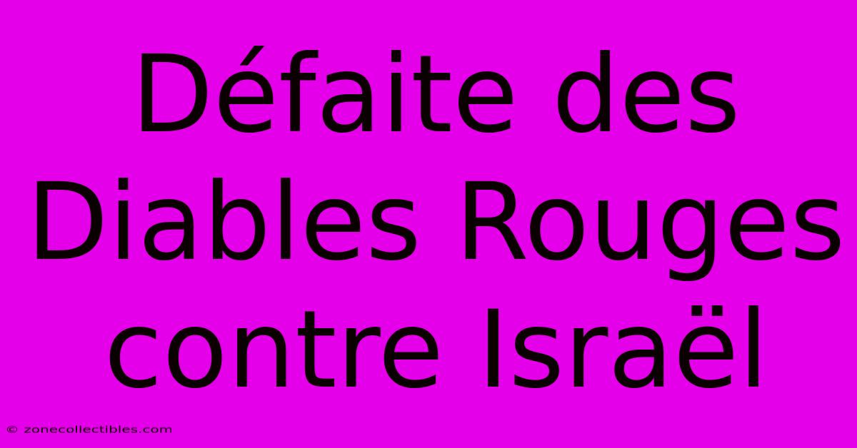 Défaite Des Diables Rouges Contre Israël