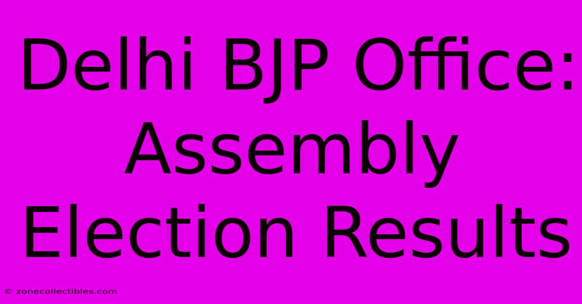 Delhi BJP Office: Assembly Election Results