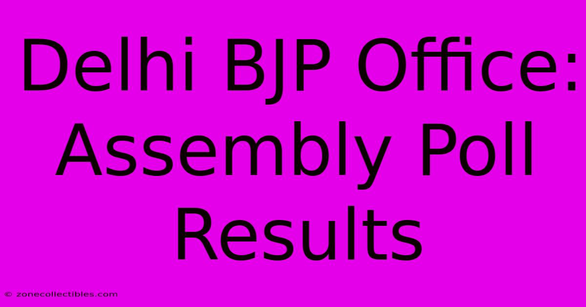 Delhi BJP Office: Assembly Poll Results