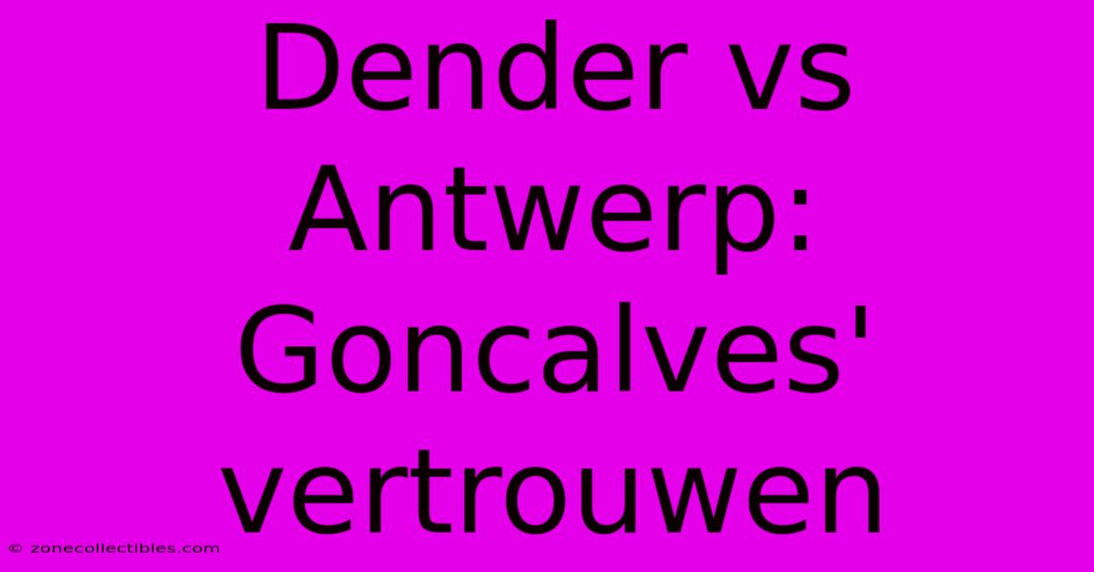 Dender Vs Antwerp: Goncalves' Vertrouwen