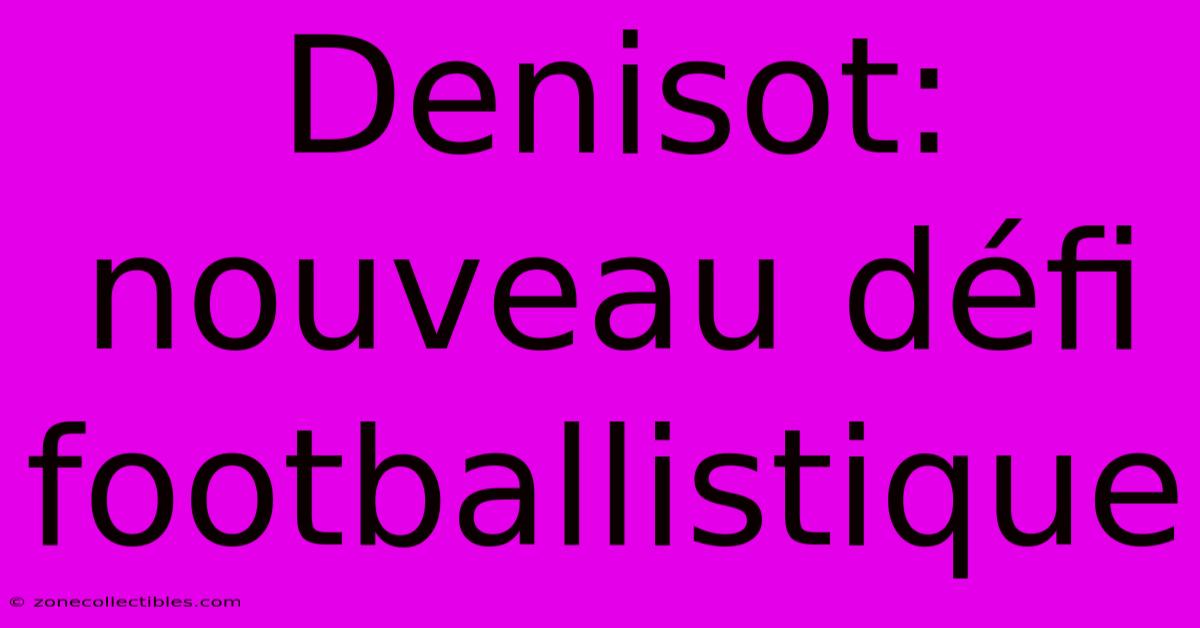 Denisot: Nouveau Défi Footballistique