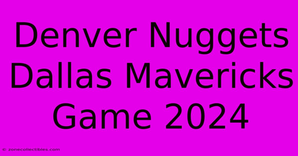 Denver Nuggets Dallas Mavericks Game 2024