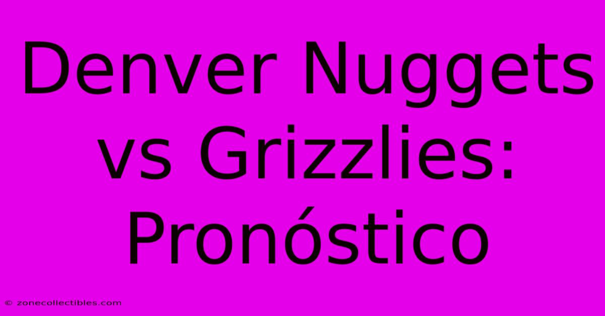 Denver Nuggets Vs Grizzlies: Pronóstico