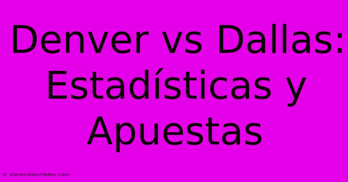 Denver Vs Dallas: Estadísticas Y Apuestas