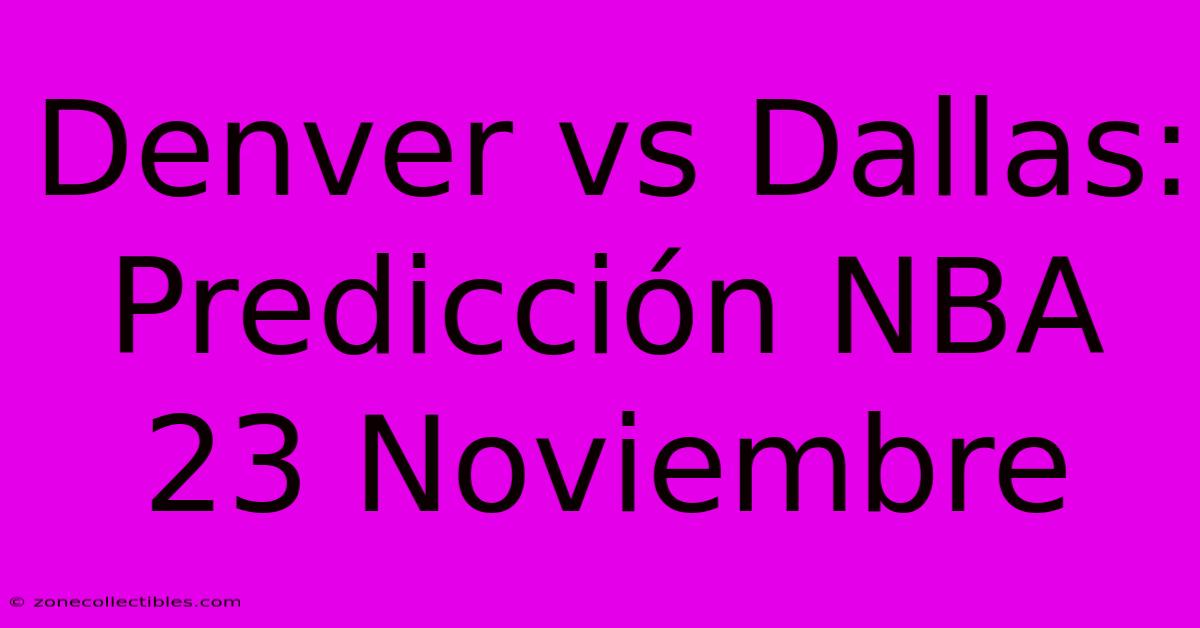 Denver Vs Dallas: Predicción NBA 23 Noviembre