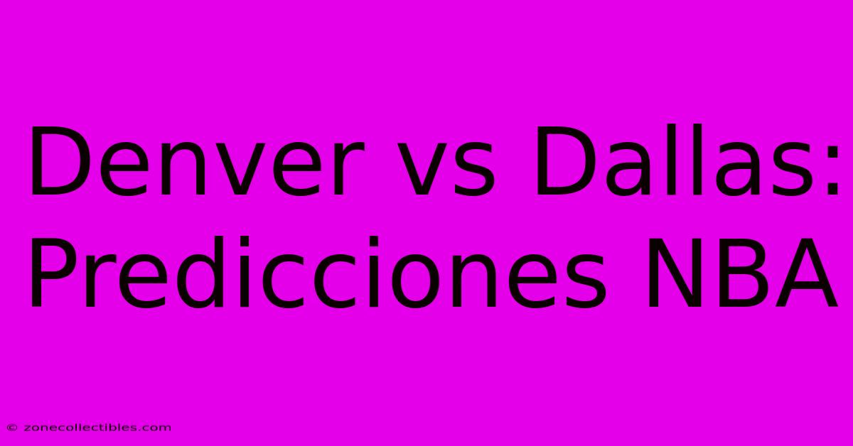 Denver Vs Dallas: Predicciones NBA